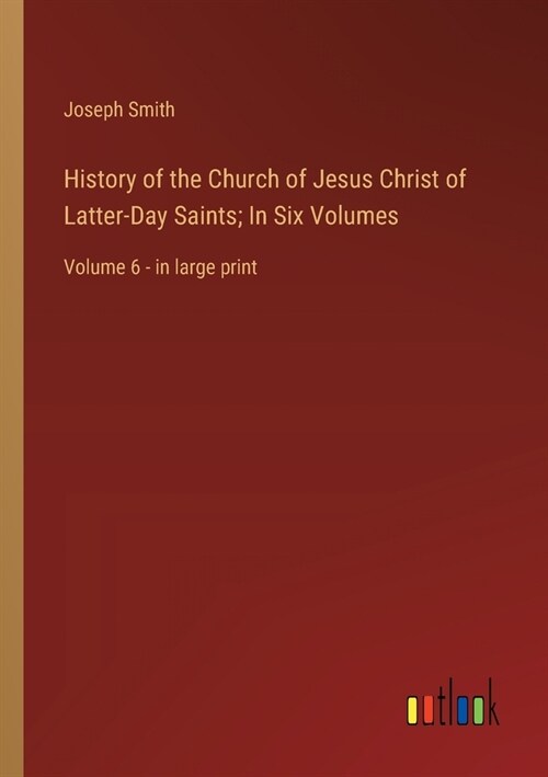 History of the Church of Jesus Christ of Latter-Day Saints; In Six Volumes: Volume 6 - in large print (Paperback)