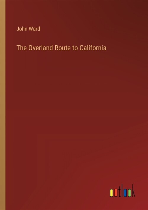 The Overland Route to California (Paperback)