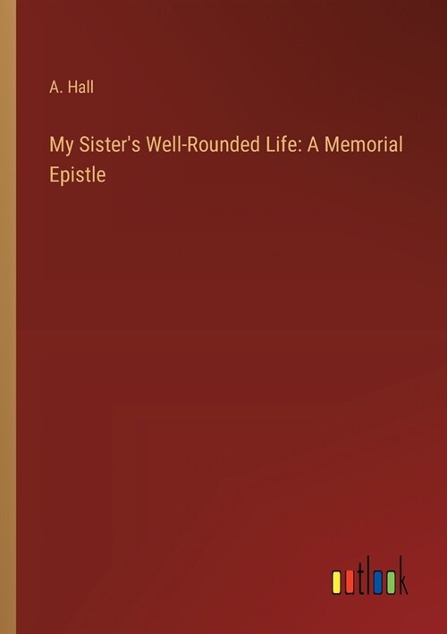 My Sisters Well-Rounded Life: A Memorial Epistle (Paperback)