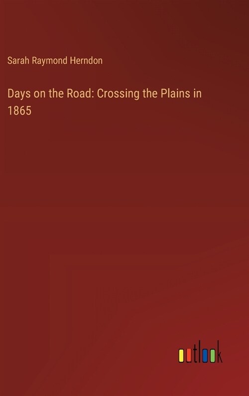 Days on the Road: Crossing the Plains in 1865 (Hardcover)