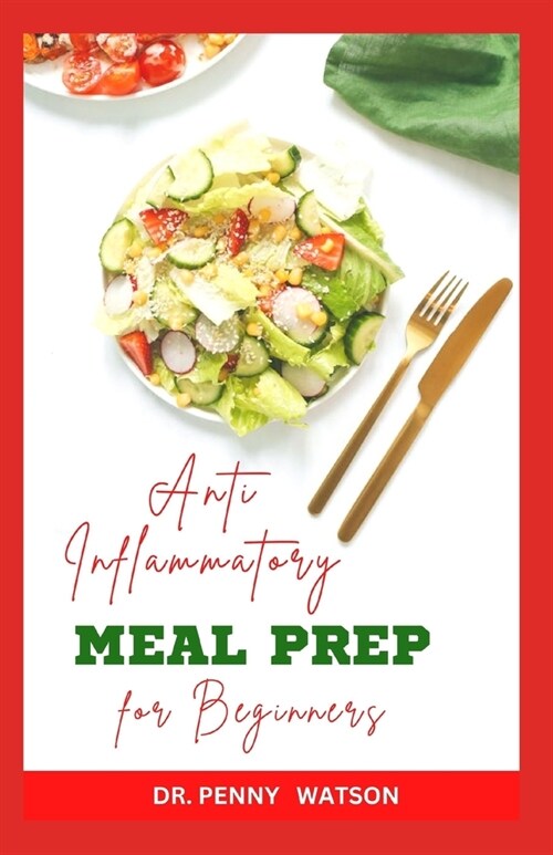 Anti Inflmmatory Meal Prep for Beginners: Easy Steps for Preparing Healthy Meals Ahead Against Diseases (Paperback)