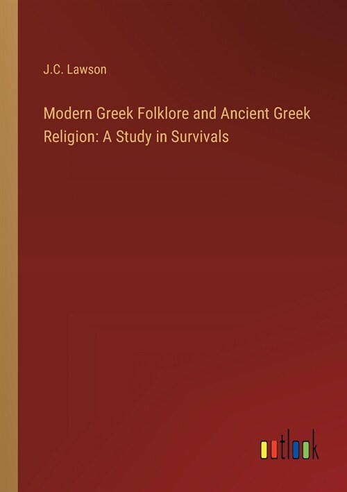 Modern Greek Folklore and Ancient Greek Religion: A Study in Survivals (Paperback)