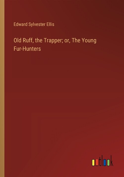 Old Ruff, the Trapper; or, The Young Fur-Hunters (Paperback)