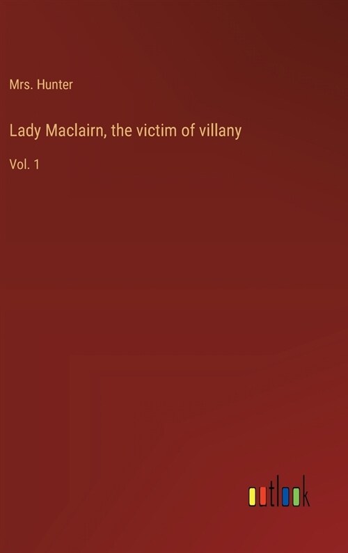Lady Maclairn, the victim of villany: Vol. 1 (Hardcover)