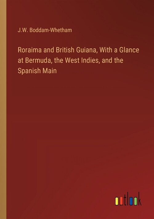 Roraima and British Guiana, With a Glance at Bermuda, the West Indies, and the Spanish Main (Paperback)