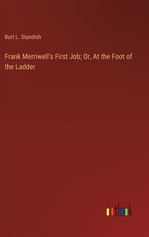 Frank Merriwells First Job; Or, At the Foot of the Ladder (Hardcover)