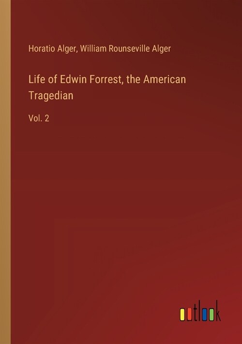 Life of Edwin Forrest, the American Tragedian: Vol. 2 (Paperback)