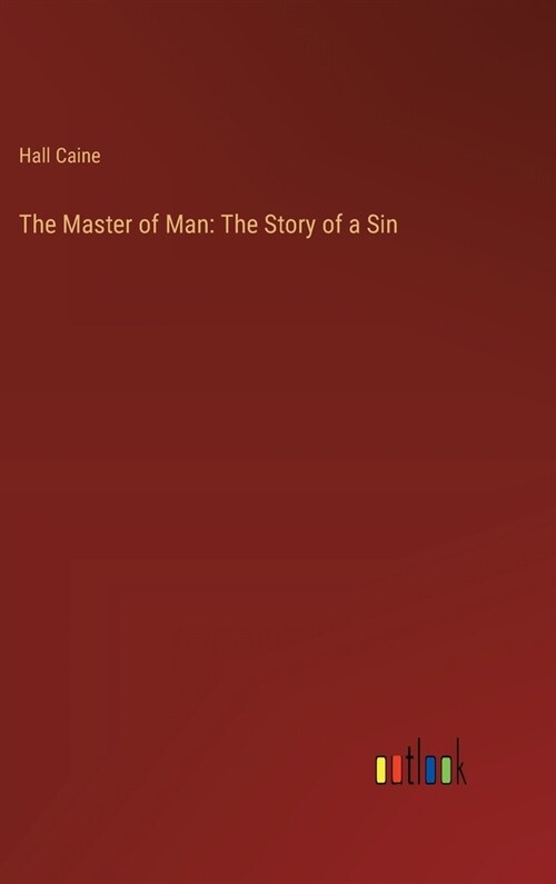 The Master of Man: The Story of a Sin (Hardcover)