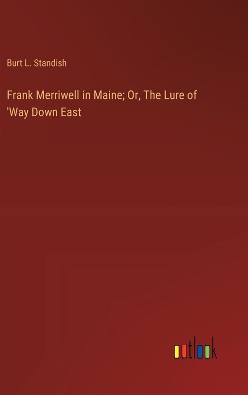 Frank Merriwell in Maine; Or, The Lure of Way Down East (Hardcover)