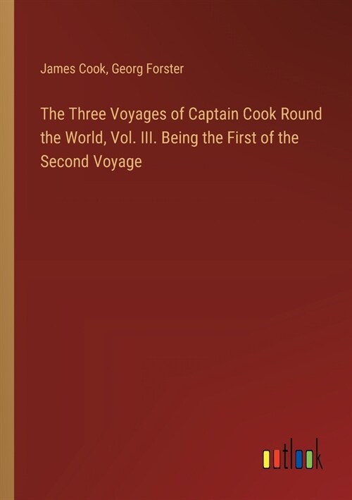 The Three Voyages of Captain Cook Round the World, Vol. III. Being the First of the Second Voyage (Paperback)