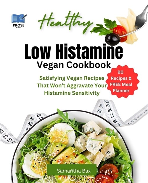 Low Histamine Vegan Cookbook: Satisfying Vegan Recipes That Wont Aggravate Your Histamine Sensitivity (Paperback)