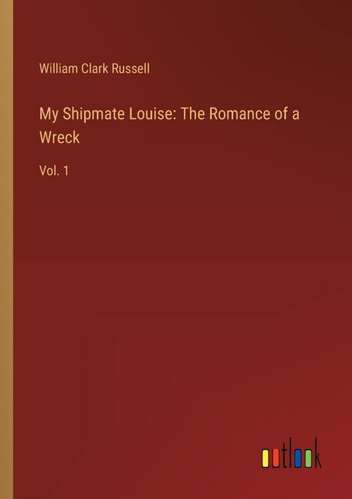 My Shipmate Louise: The Romance of a Wreck: Vol. 1 (Paperback)