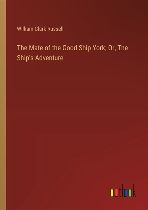 The Mate of the Good Ship York; Or, The Ships Adventure (Paperback)