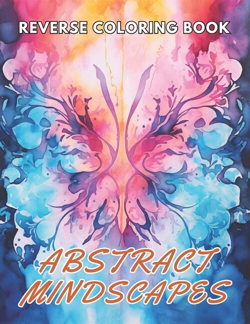 Abstract Mindscapes Reverse Coloring Book: New and Exciting Designs Suitable for All Ages (Paperback)