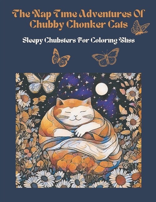 The Nap Time Adventures Of Chubby Chonker Cats Sleepy Chubsters For Coloring Bliss (Paperback)