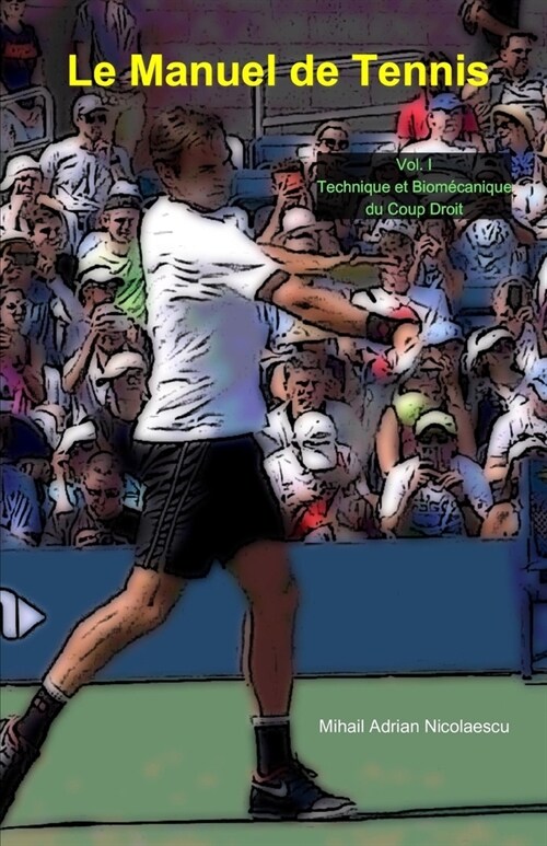 Le Manuel de Tennis: Vol. I: Technique et biom?anique du coup droit (Paperback)