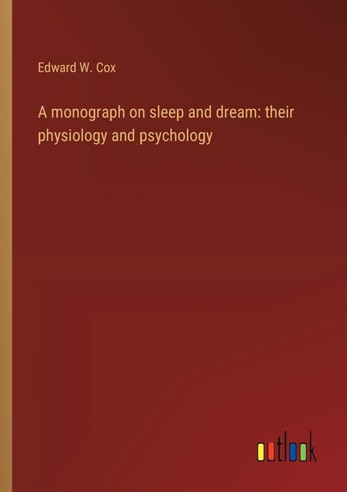 A monograph on sleep and dream: their physiology and psychology (Paperback)