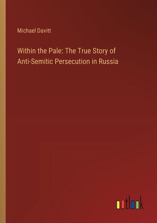 Within the Pale: The True Story of Anti-Semitic Persecution in Russia (Paperback)