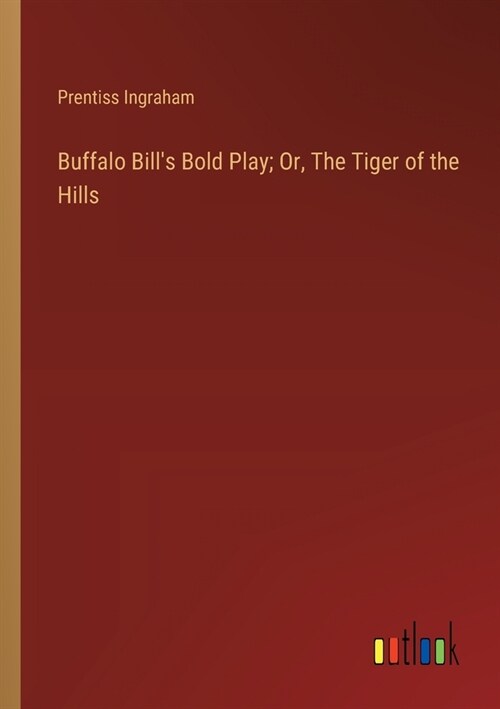 Buffalo Bills Bold Play; Or, The Tiger of the Hills (Paperback)