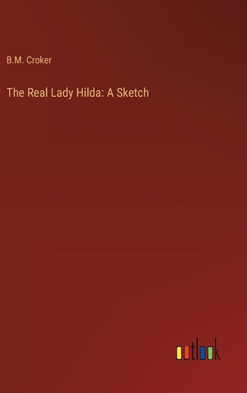 The Real Lady Hilda: A Sketch (Hardcover)