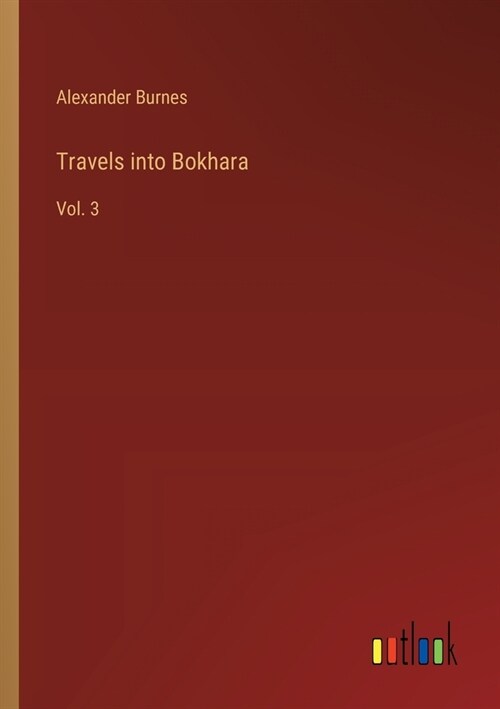 Travels into Bokhara: Vol. 3 (Paperback)