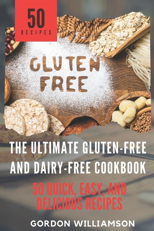 The Ultimate Gluten-Free and Dairy-Free Cookbook: 50 Quick, Easy, and Delicious Recipes (Paperback)