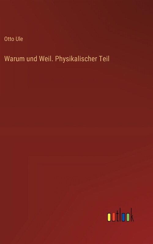 Warum und Weil. Physikalischer Teil (Hardcover)