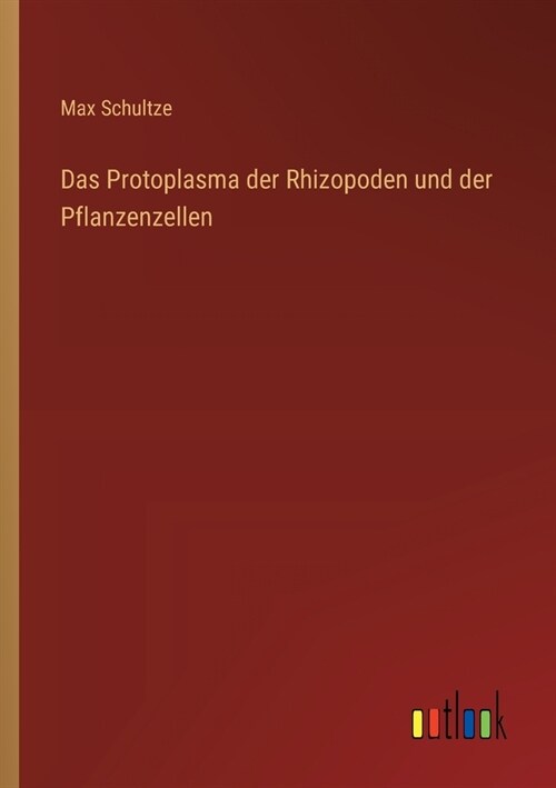 Das Protoplasma der Rhizopoden und der Pflanzenzellen (Paperback)