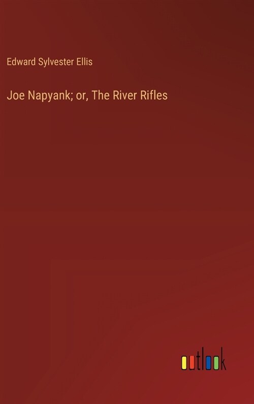 Joe Napyank; or, The River Rifles (Hardcover)