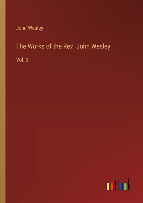 The Works of the Rev. John Wesley: Vol. 3 (Paperback)