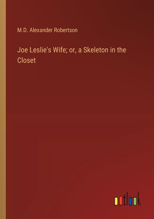 Joe Leslies Wife; or, a Skeleton in the Closet (Paperback)