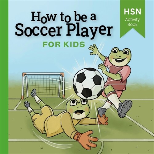 How To Be A Soccer Player for Kids: Your Ultimate Guide and Activity Book for Soccer Success (Paperback)
