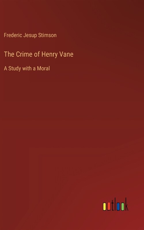 The Crime of Henry Vane: A Study with a Moral (Hardcover)