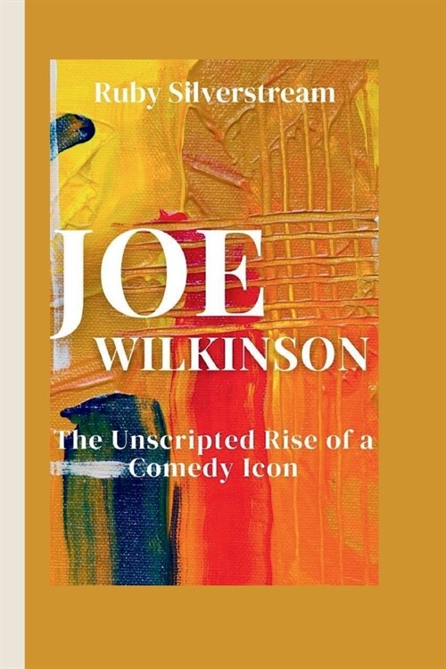 Joe Wilkinson: The Unscripted Rise of a Comedy Icon (Paperback)