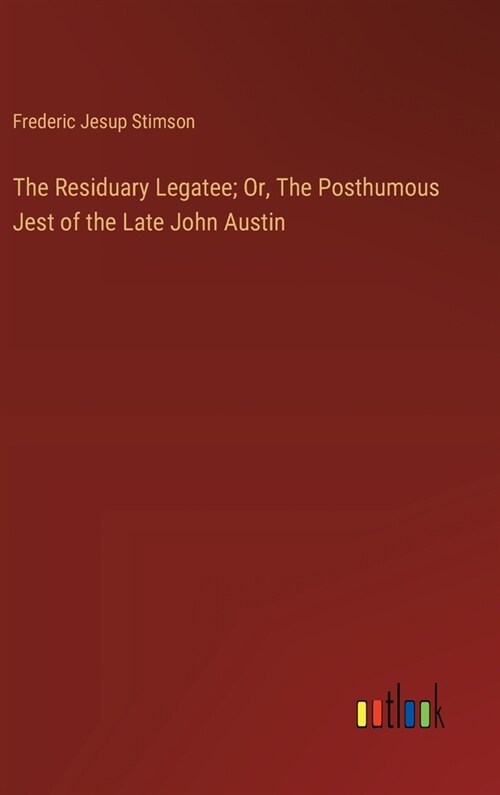 The Residuary Legatee; Or, The Posthumous Jest of the Late John Austin (Hardcover)