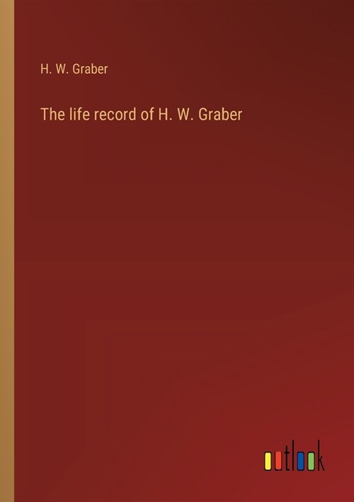 The life record of H. W. Graber (Paperback)