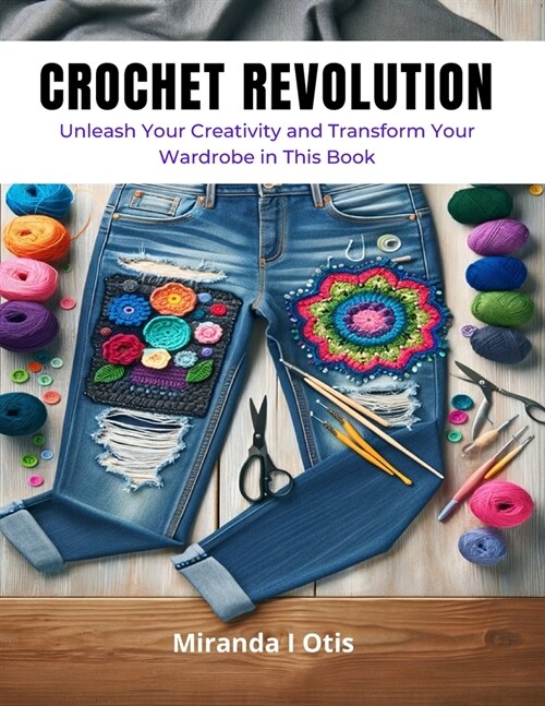 Crochet Revolution: Unleash Your Creativity and Transform Your Wardrobe in This Book (Paperback)