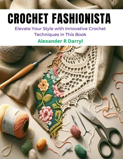 Crochet Fashionista: Elevate Your Style with Innovative Crochet Techniques in This Book (Paperback)