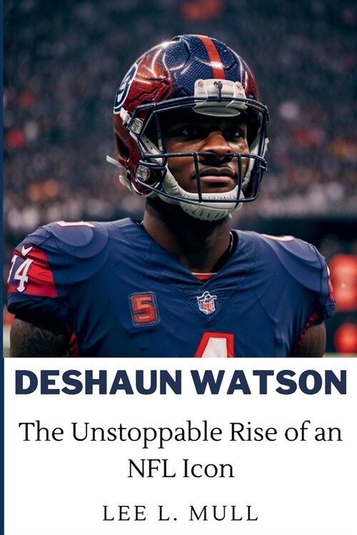 Deshaun Watson: The Unstoppable Rise of an NFL Icon (Paperback)