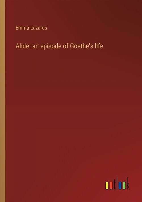 Alide: an episode of Goethes life (Paperback)