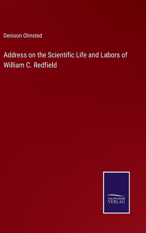 Address on the Scientific Life and Labors of William C. Redfield (Hardcover)