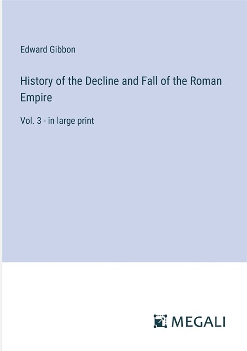 History of the Decline and Fall of the Roman Empire: Vol. 3 - in large print (Paperback)