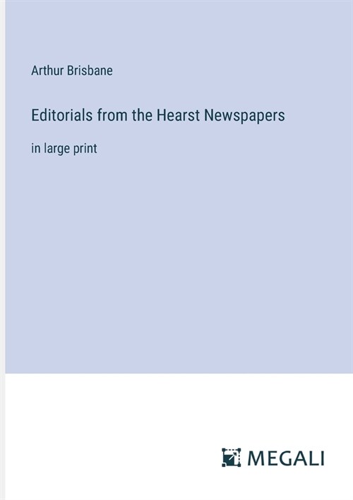 Editorials from the Hearst Newspapers: in large print (Paperback)