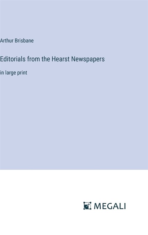 Editorials from the Hearst Newspapers: in large print (Hardcover)