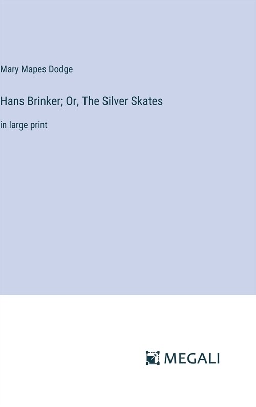 Hans Brinker; Or, The Silver Skates: in large print (Hardcover)