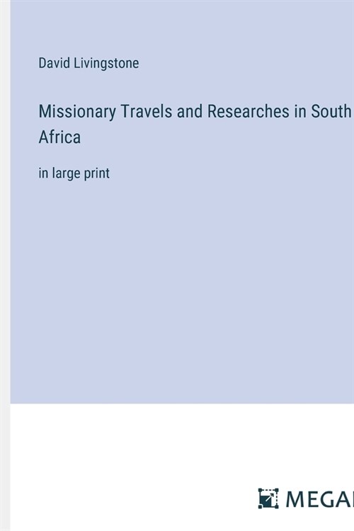 Missionary Travels and Researches in South Africa: in large print (Paperback)