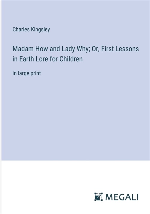 Madam How and Lady Why; Or, First Lessons in Earth Lore for Children: in large print (Paperback)