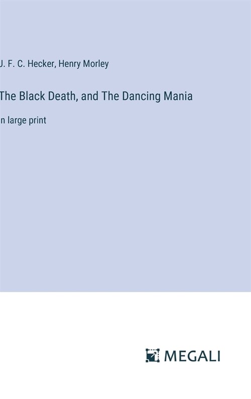 The Black Death, and The Dancing Mania: in large print (Hardcover)