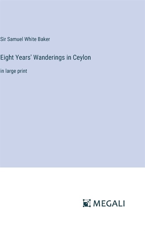 Eight Years Wanderings in Ceylon: in large print (Hardcover)