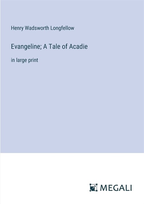 Evangeline; A Tale of Acadie: in large print (Paperback)